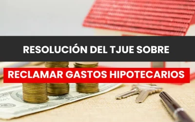 «El TJUE aclara plazos para reclamar gastos hipotecarios: ¿Qué significa para los consumidores?»
